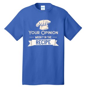 Your Opinion Wasn’t In The Recipe Gift For Cooking Chef Cool Gift Tall T-Shirt