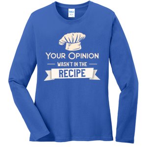 Your Opinion Wasn’t In The Recipe Gift For Cooking Chef Cool Gift Ladies Long Sleeve Shirt