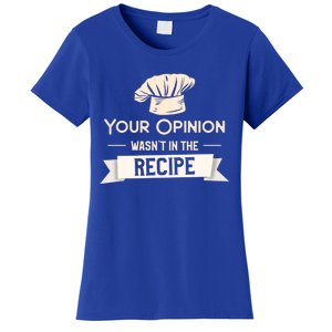 Your Opinion Wasn’t In The Recipe Gift For Cooking Chef Cool Gift Women's T-Shirt