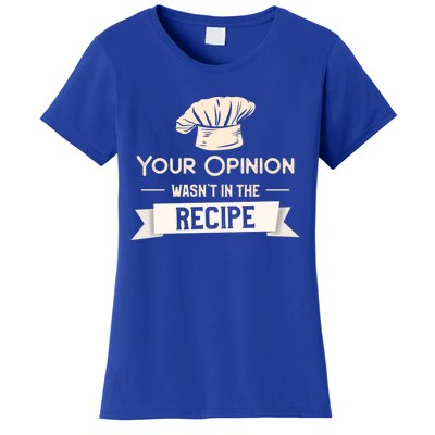 Your Opinion Wasn’t In The Recipe Gift For Cooking Chef Cool Gift Women's T-Shirt