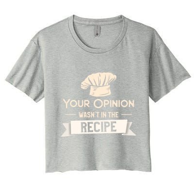 Your Opinion Wasn’t In The Recipe Gift For Cooking Chef Cool Gift Women's Crop Top Tee