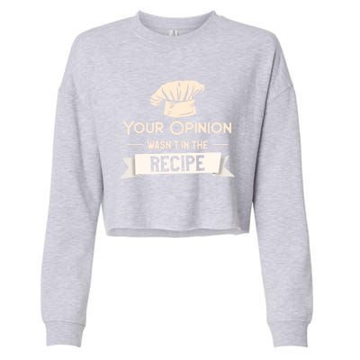 Your Opinion Wasn’t In The Recipe Gift For Cooking Chef Cool Gift Cropped Pullover Crew