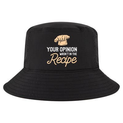 Your Opinion Wasn’t In The Recipe Gift For Cooking Chef Great Gift Cool Comfort Performance Bucket Hat