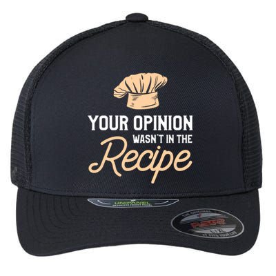 Your Opinion Wasn’t In The Recipe Gift For Cooking Chef Great Gift Flexfit Unipanel Trucker Cap