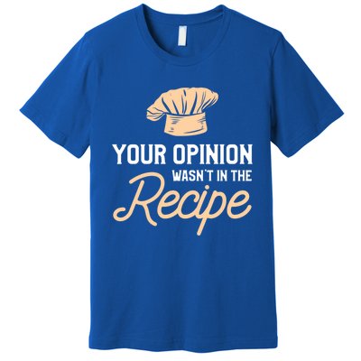 Your Opinion Wasn’t In The Recipe Gift For Cooking Chef Great Gift Premium T-Shirt