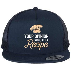 Your Opinion Wasn’t In The Recipe Gift For Cooking Chef Great Gift Flat Bill Trucker Hat