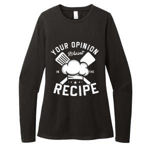 Your Opinion Wasnt In The Recipe Cook Chef Cooking Great Gift Womens CVC Long Sleeve Shirt