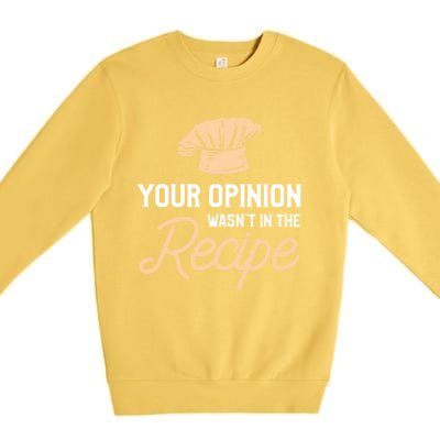 Your Opinion Wasn’t In The Recipe Gift For Cooking Chef Gift Premium Crewneck Sweatshirt