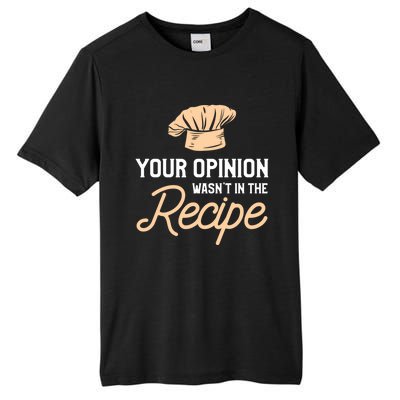 Your Opinion Wasn’t In The Recipe Gift For Cooking Chef Gift Tall Fusion ChromaSoft Performance T-Shirt