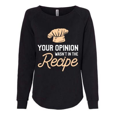 Your Opinion Wasn’t In The Recipe Gift For Cooking Chef Gift Womens California Wash Sweatshirt