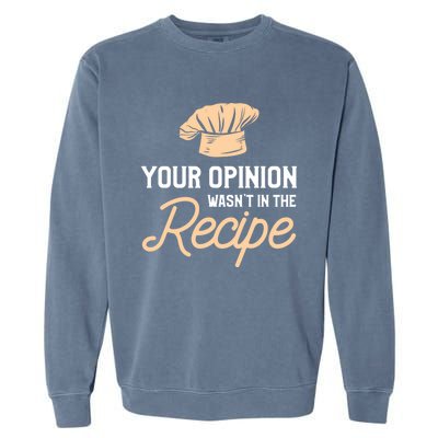 Your Opinion Wasn’t In The Recipe Gift For Cooking Chef Gift Garment-Dyed Sweatshirt