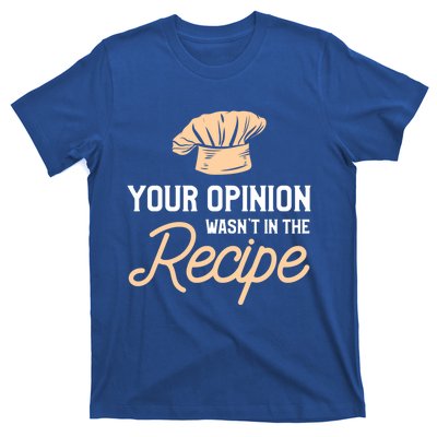 Your Opinion Wasn’t In The Recipe Gift For Cooking Chef Gift T-Shirt