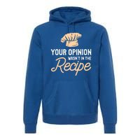 Your Opinion Wasn’t In The Recipe Gift For Cooking Chef Gift Premium Hoodie