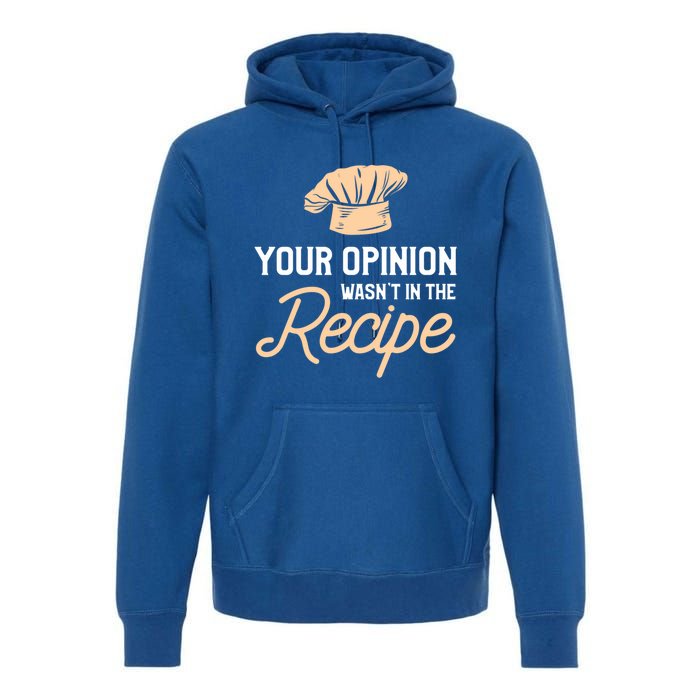 Your Opinion Wasn’t In The Recipe Gift For Cooking Chef Gift Premium Hoodie