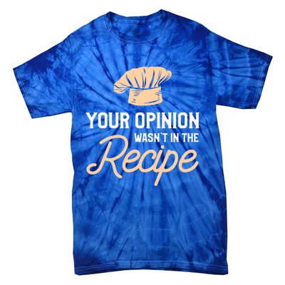 Your Opinion Wasn’t In The Recipe Gift For Cooking Chef Gift Tie-Dye T-Shirt