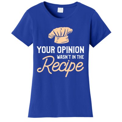 Your Opinion Wasn’t In The Recipe Gift For Cooking Chef Gift Women's T-Shirt