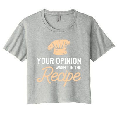 Your Opinion Wasn’t In The Recipe Gift For Cooking Chef Gift Women's Crop Top Tee