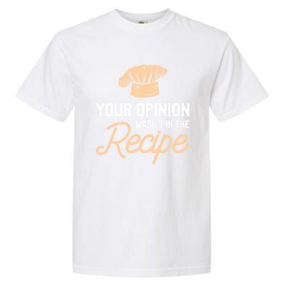 Your Opinion Wasn’t In The Recipe Gift For Cooking Chef Gift Garment-Dyed Heavyweight T-Shirt