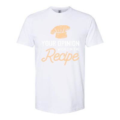 Your Opinion Wasn’t In The Recipe Gift For Cooking Chef Gift Softstyle CVC T-Shirt