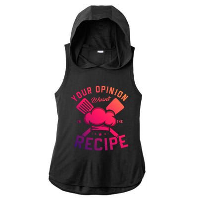 Your Opinion Wasnt In The Recipe Cook Chef Cooking Meaningful Gift Ladies PosiCharge Tri-Blend Wicking Draft Hoodie Tank