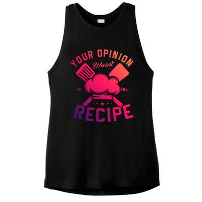 Your Opinion Wasnt In The Recipe Cook Chef Cooking Meaningful Gift Ladies PosiCharge Tri-Blend Wicking Tank