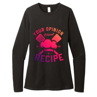 Your Opinion Wasnt In The Recipe Cook Chef Cooking Meaningful Gift Womens CVC Long Sleeve Shirt