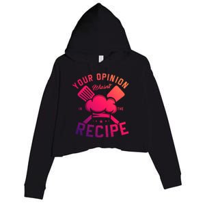 Your Opinion Wasnt In The Recipe Cook Chef Cooking Meaningful Gift Crop Fleece Hoodie