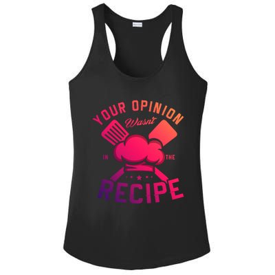 Your Opinion Wasnt In The Recipe Cook Chef Cooking Meaningful Gift Ladies PosiCharge Competitor Racerback Tank