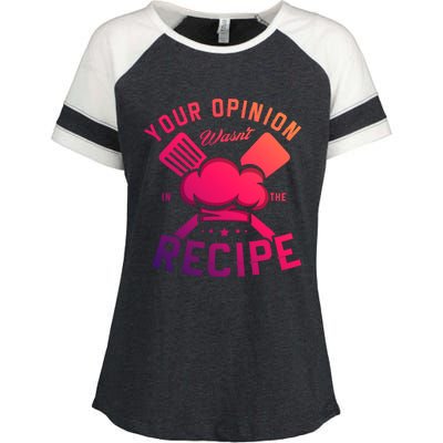 Your Opinion Wasnt In The Recipe Cook Chef Cooking Meaningful Gift Enza Ladies Jersey Colorblock Tee