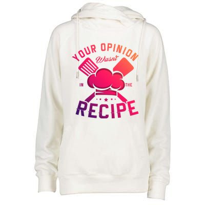 Your Opinion Wasnt In The Recipe Cook Chef Cooking Meaningful Gift Womens Funnel Neck Pullover Hood