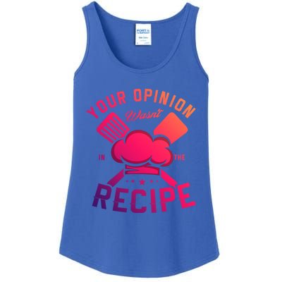 Your Opinion Wasnt In The Recipe Cook Chef Cooking Meaningful Gift Ladies Essential Tank