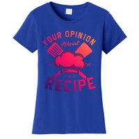 Your Opinion Wasnt In The Recipe Cook Chef Cooking Meaningful Gift Women's T-Shirt