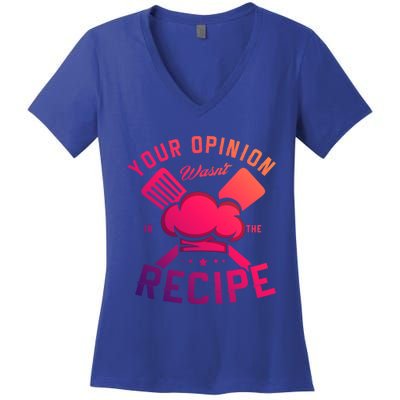 Your Opinion Wasnt In The Recipe Cook Chef Cooking Meaningful Gift Women's V-Neck T-Shirt