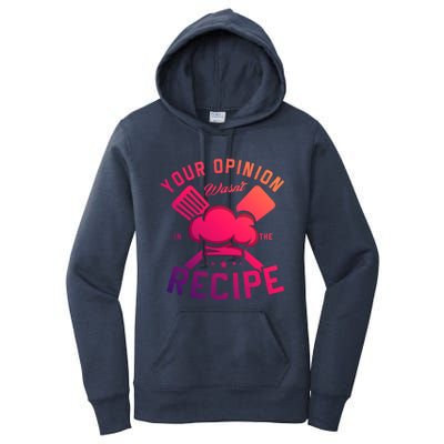 Your Opinion Wasnt In The Recipe Cook Chef Cooking Meaningful Gift Women's Pullover Hoodie