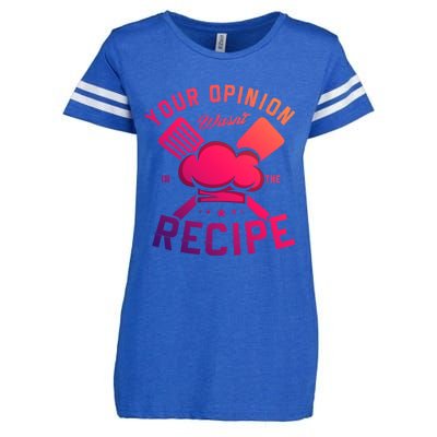 Your Opinion Wasnt In The Recipe Cook Chef Cooking Meaningful Gift Enza Ladies Jersey Football T-Shirt