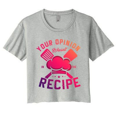 Your Opinion Wasnt In The Recipe Cook Chef Cooking Meaningful Gift Women's Crop Top Tee