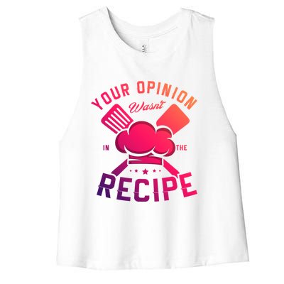 Your Opinion Wasnt In The Recipe Cook Chef Cooking Meaningful Gift Women's Racerback Cropped Tank