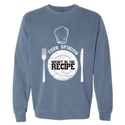 Your Opinion Wasnt In The Recipe Sous Chef Meaningful Gift Garment-Dyed Sweatshirt