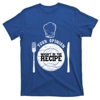 Your Opinion Wasnt In The Recipe Sous Chef Meaningful Gift T-Shirt