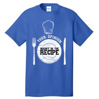 Your Opinion Wasnt In The Recipe Sous Chef Meaningful Gift Tall T-Shirt