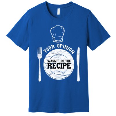 Your Opinion Wasnt In The Recipe Sous Chef Meaningful Gift Premium T-Shirt