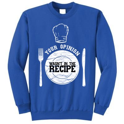 Your Opinion Wasnt In The Recipe Sous Chef Meaningful Gift Tall Sweatshirt