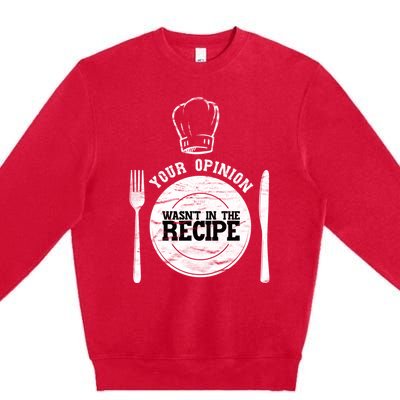 Your Opinion Wasnt In The Recipe Sous Chef Meaningful Gift Premium Crewneck Sweatshirt