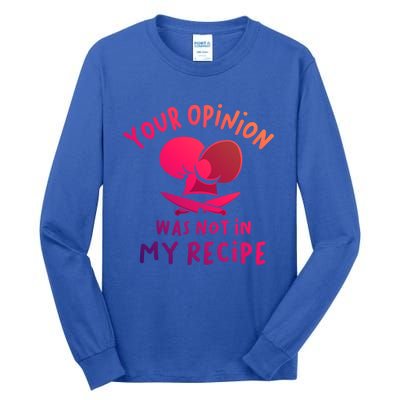 Your Opinion Was Not In My Recipe Funny Cooking Funny Gift Tall Long Sleeve T-Shirt