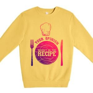 Your Opinion Wasnt In The Recipe Sous Chef Meaningful Gift Premium Crewneck Sweatshirt