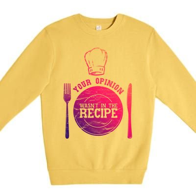 Your Opinion Wasnt In The Recipe Sous Chef Meaningful Gift Premium Crewneck Sweatshirt