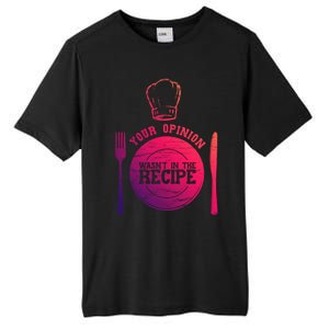 Your Opinion Wasnt In The Recipe Sous Chef Meaningful Gift Tall Fusion ChromaSoft Performance T-Shirt