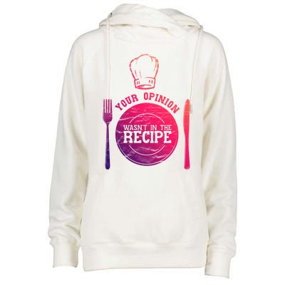 Your Opinion Wasnt In The Recipe Sous Chef Meaningful Gift Womens Funnel Neck Pullover Hood