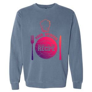 Your Opinion Wasnt In The Recipe Sous Chef Meaningful Gift Garment-Dyed Sweatshirt