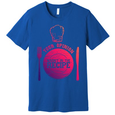 Your Opinion Wasnt In The Recipe Sous Chef Meaningful Gift Premium T-Shirt